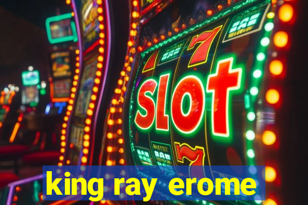 king ray erome